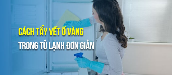 Cách tẩy vết ố vàng trong tủ lạnh