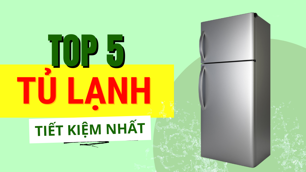 Vì sao nên chọn tủ lạnh tiết kiệm điện nhất?