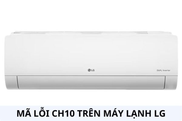 Nguyên nhân khiến điều hoà LG báo lỗi CH10