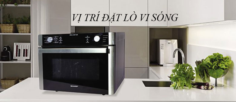 Đặt lò vi sóng ở vị trí thông thoáng.