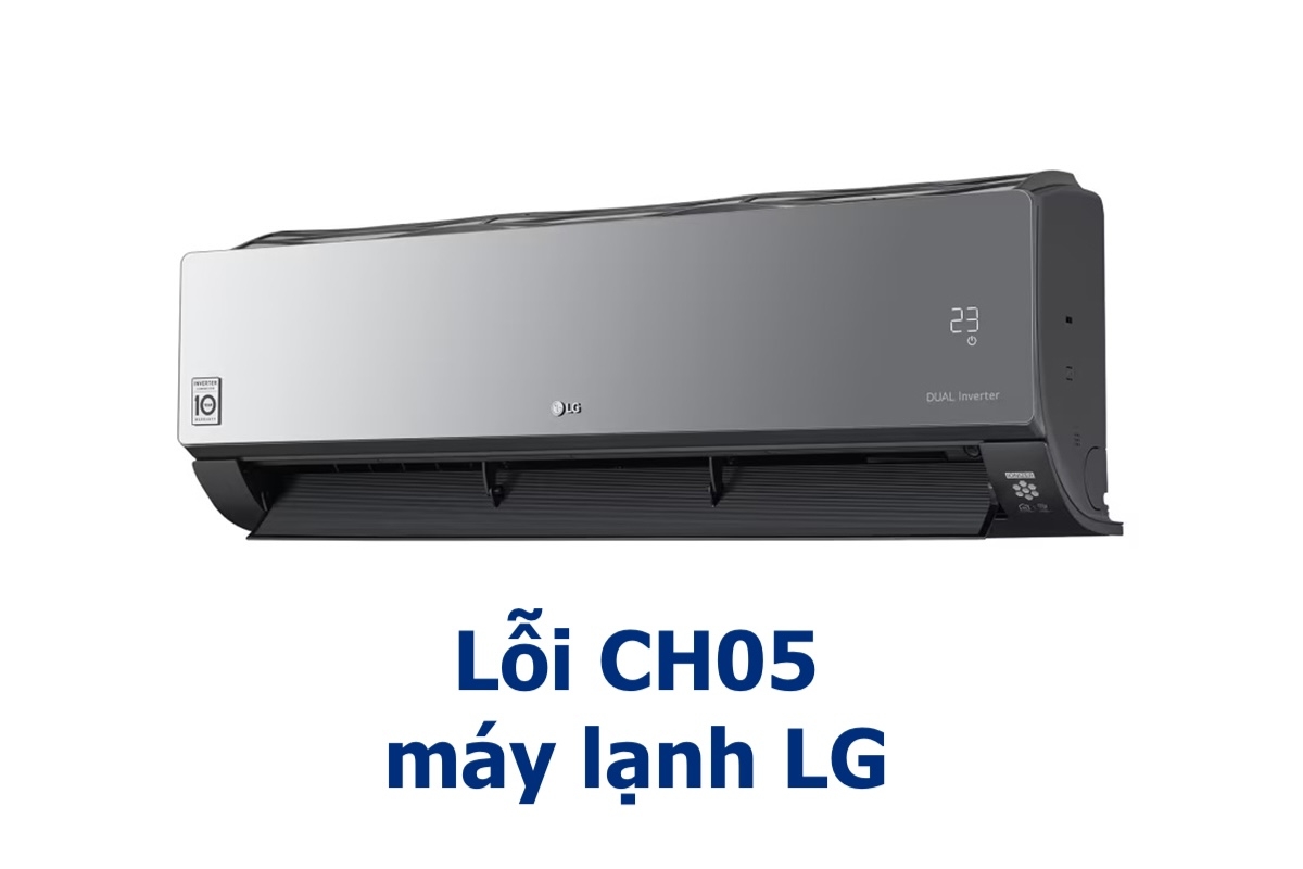 Kinh nghiệm sửa máy lạnh LG giúp tránh lỗi CH05.