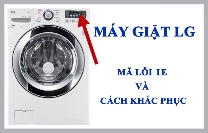 Nguyên nhân phổ biến khiến máy giặt LG báo lỗi IE.