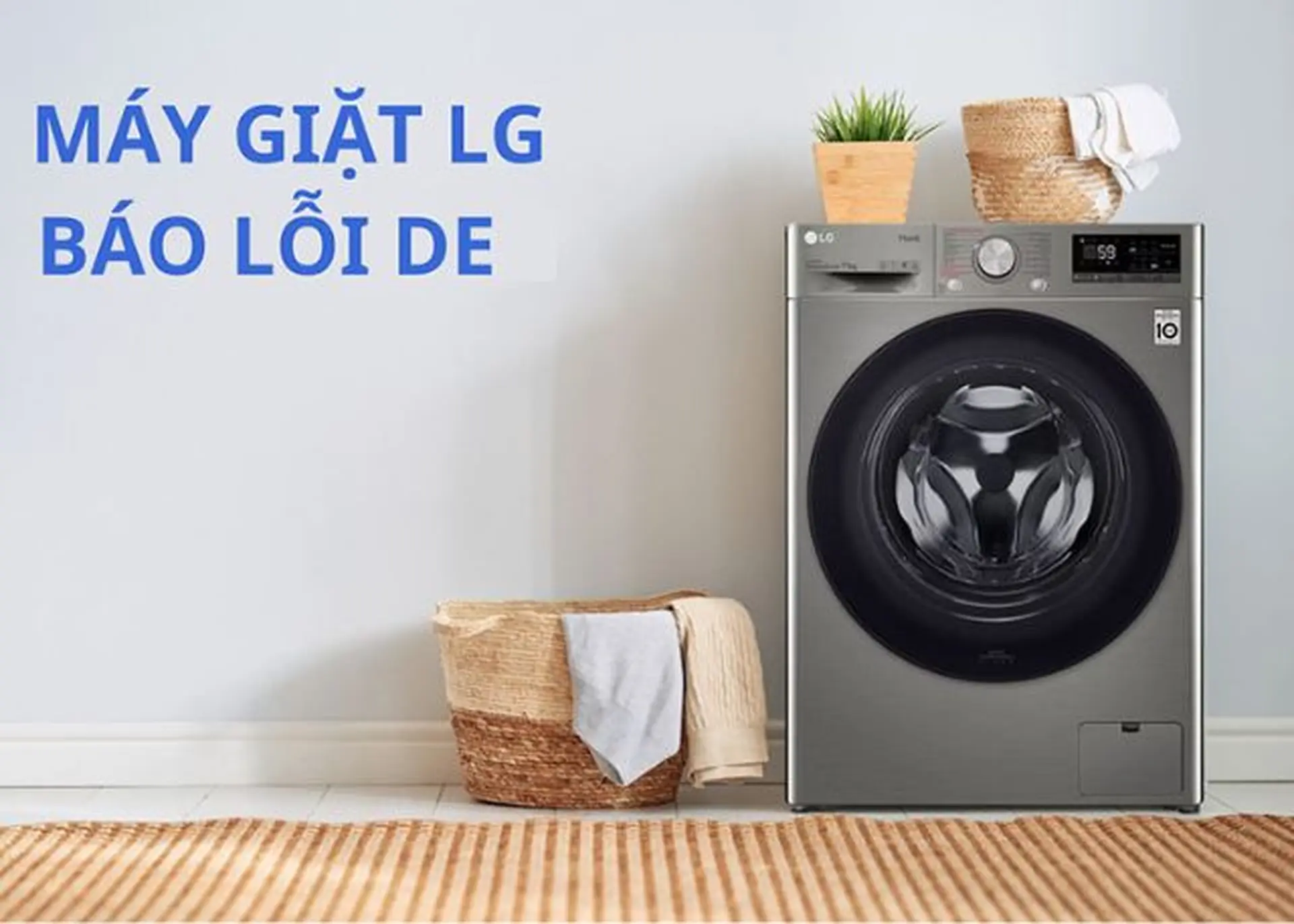 Cách xử lý nhanh khi máy giặt LG báo lỗi DE.