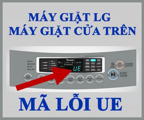 Lỗi UE là gì? Vì sao máy giặt LG báo lỗi UE?