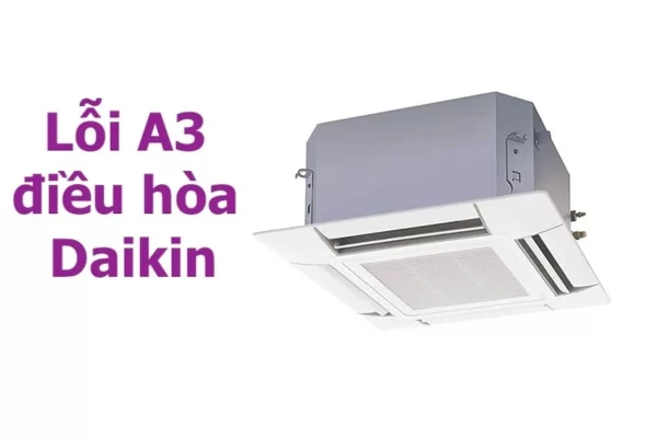 Nguyên nhân khiến máy lạnh Daikin báo lỗi A3.