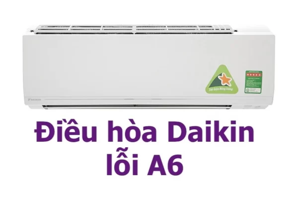 Biểu hiện thường thấy khi máy lạnh Daikin báo lỗi A6.