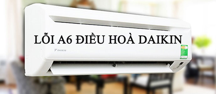 Nguyên nhân khiến máy lạnh Daikin báo lỗi A6.