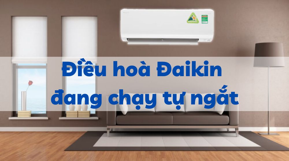Dấu hiệu nhận biết khi điều hòa Daikin tự chạy tự tắt.
