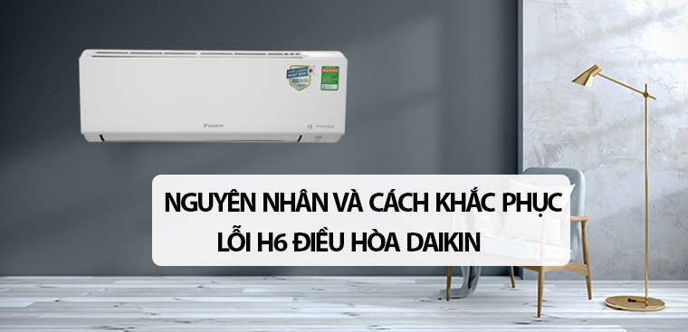 Dấu hiệu nhận biết khi máy lạnh Daikin báo lỗi H6.