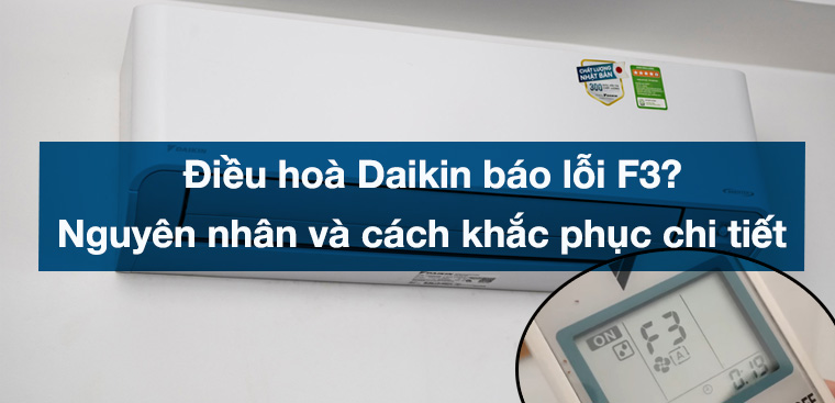 Hiểu đúng về mã lỗi F3 trên máy lạnh Daikin.