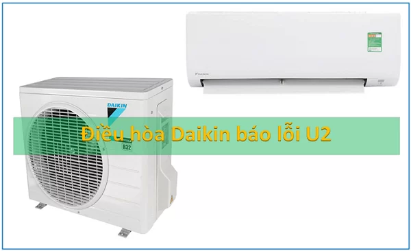 Dấu hiệu nhận biết khi máy lạnh Daikin báo lỗi U2.