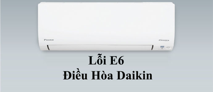 Máy lạnh Daikin báo lỗi E6