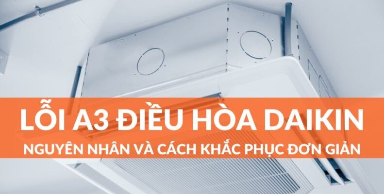 Cách khắc phục khi máy lạnh Daikin báo lỗi A3.