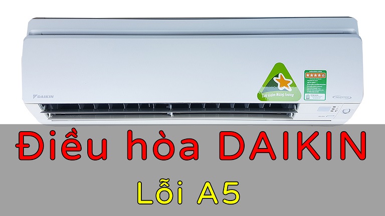 Điều hoà Daikin báo lỗi A5 là gì?
