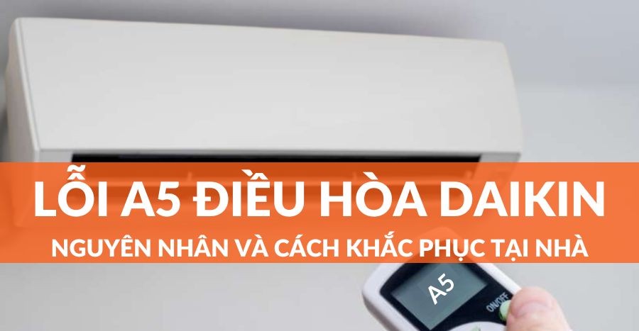 Cách khắc phục khi điều hoà Daikin báo lỗi A5.