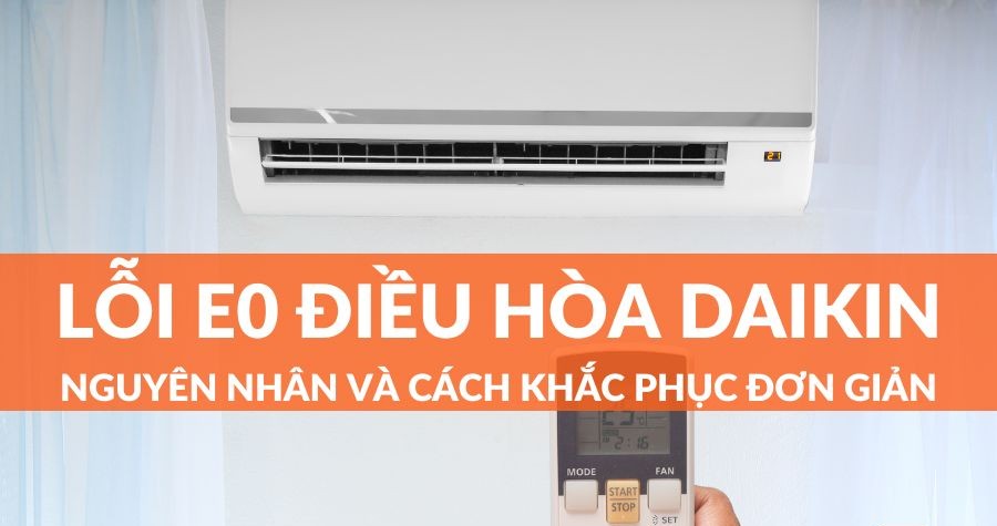Dấu hiệu nhận biết khi máy lạnh Daikin báo lỗi e0.