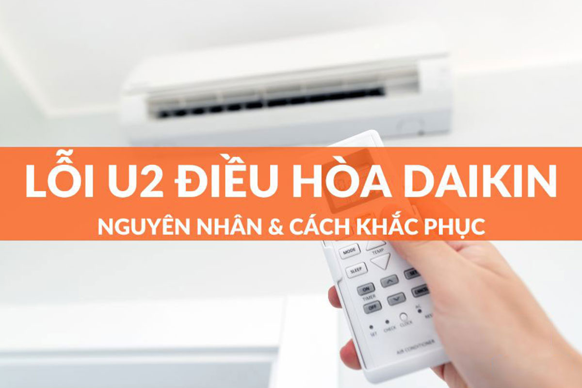 Máy lạnh Daikin báo lỗi U2 là gì?