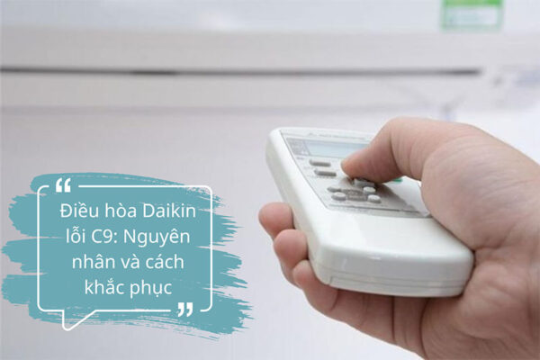 Cách xử lý nhanh khi máy lạnh Daikin báo lỗi C9 tại nhà.