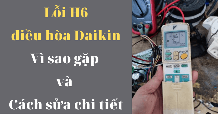 Cách kiểm tra sơ bộ khi máy lạnh Daikin báo lỗi H6.